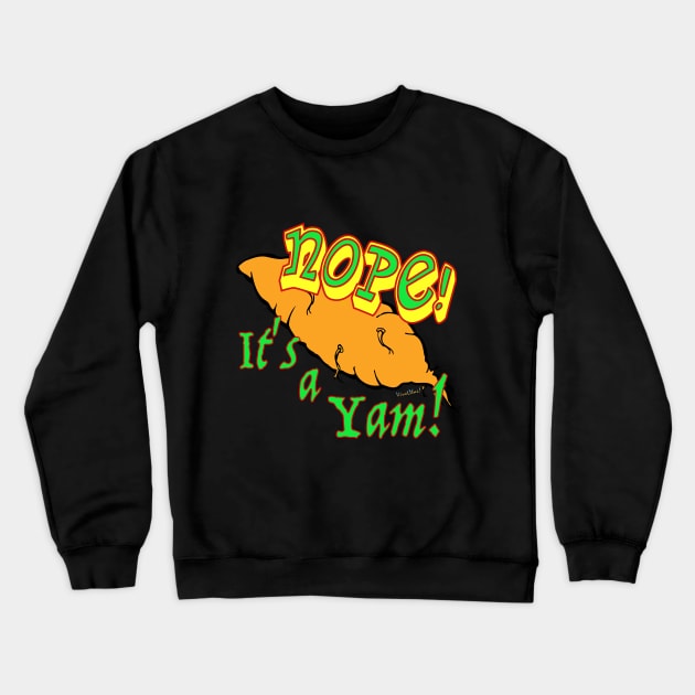 Nope! It’s a Yam! Not a Sweet Potato! Crewneck Sweatshirt by vivachas